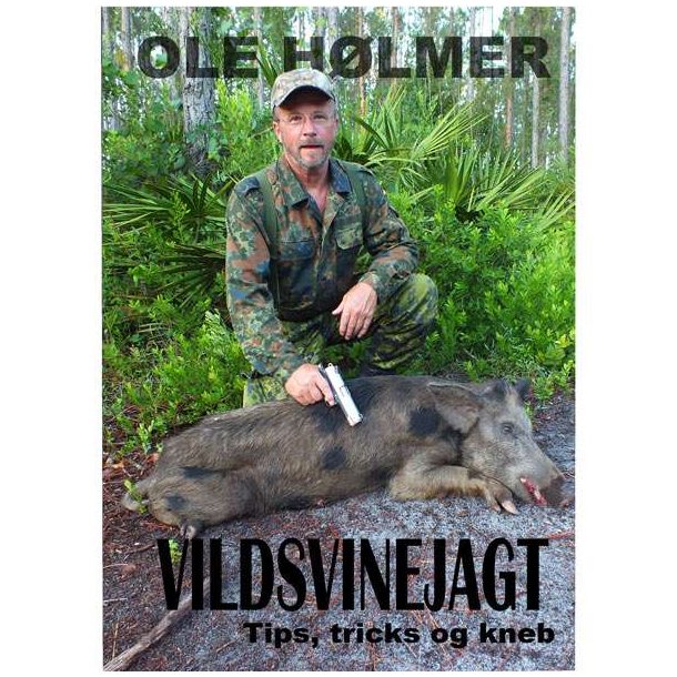 Vildsvinjagt - Tips, Tricks Og Kneb Af Ole Hlmer